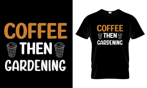 Coffee Then Gardening T-Shirt Graphics