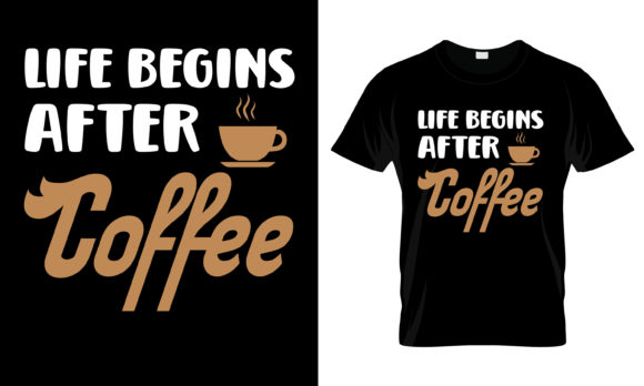 Life Begins After Coffee T-Shirt Graphics and Print Templates