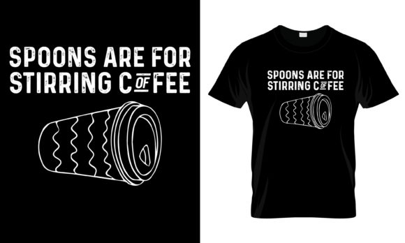 Spoons Are for Stirring Coffee T-Shirt Graphics and Print Templates